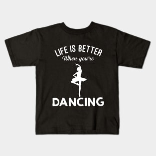 Life Is Better When You're Dancing Kids T-Shirt